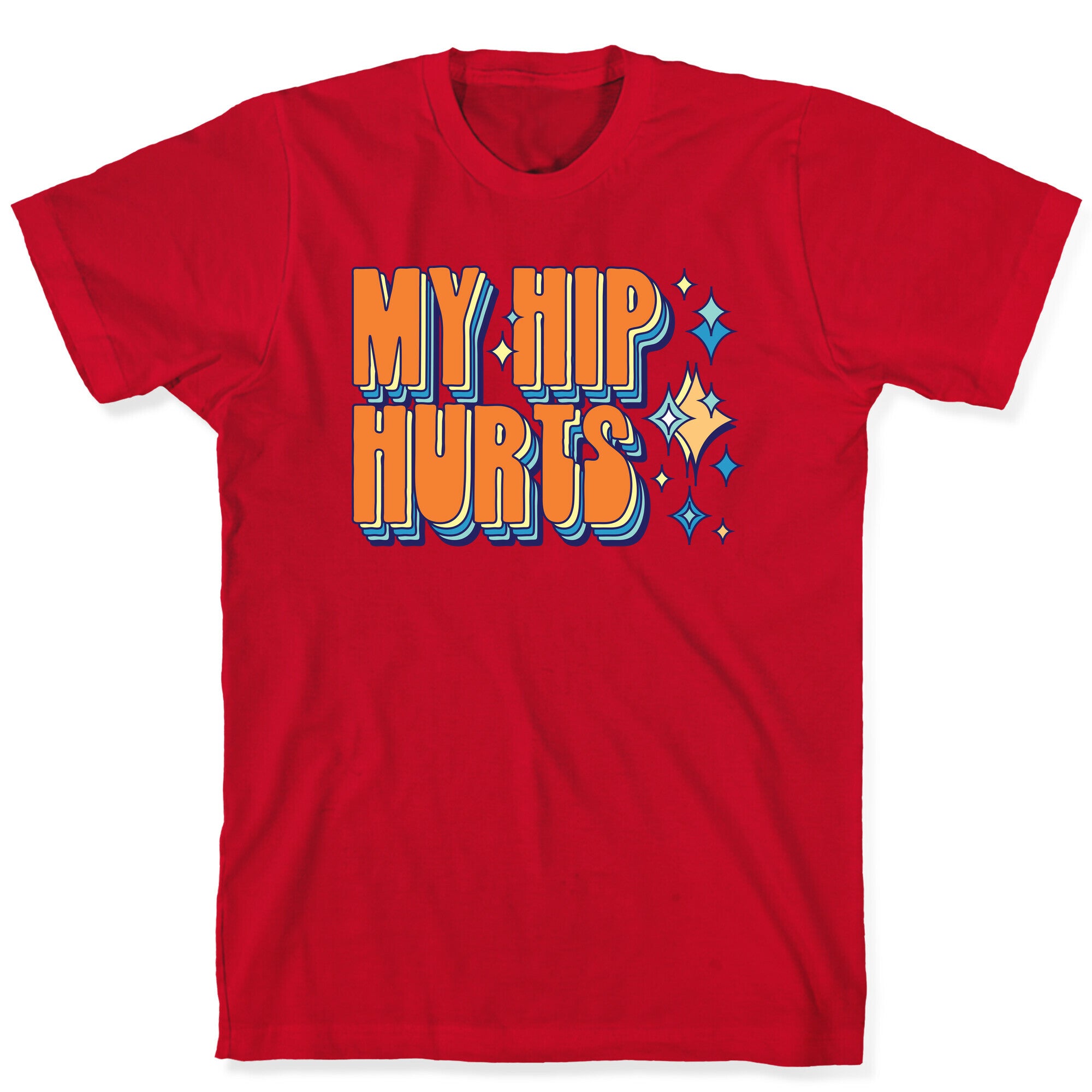 My Hip Hurts T-Shirt